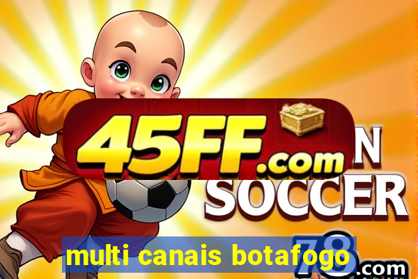multi canais botafogo